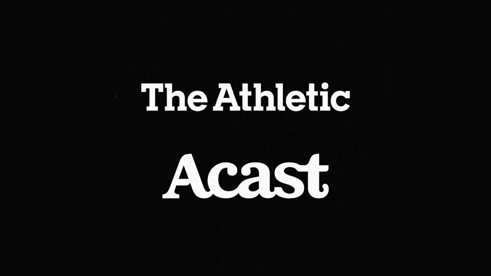 Acast and The Athletic logos on black background, signaling their new exclusive global podcast partnership.