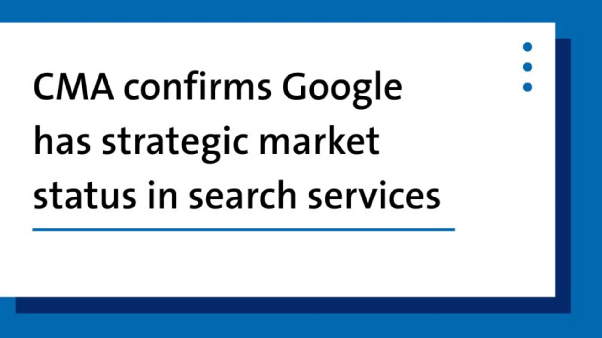 CMA designates Google with Strategic Market Status following investigation