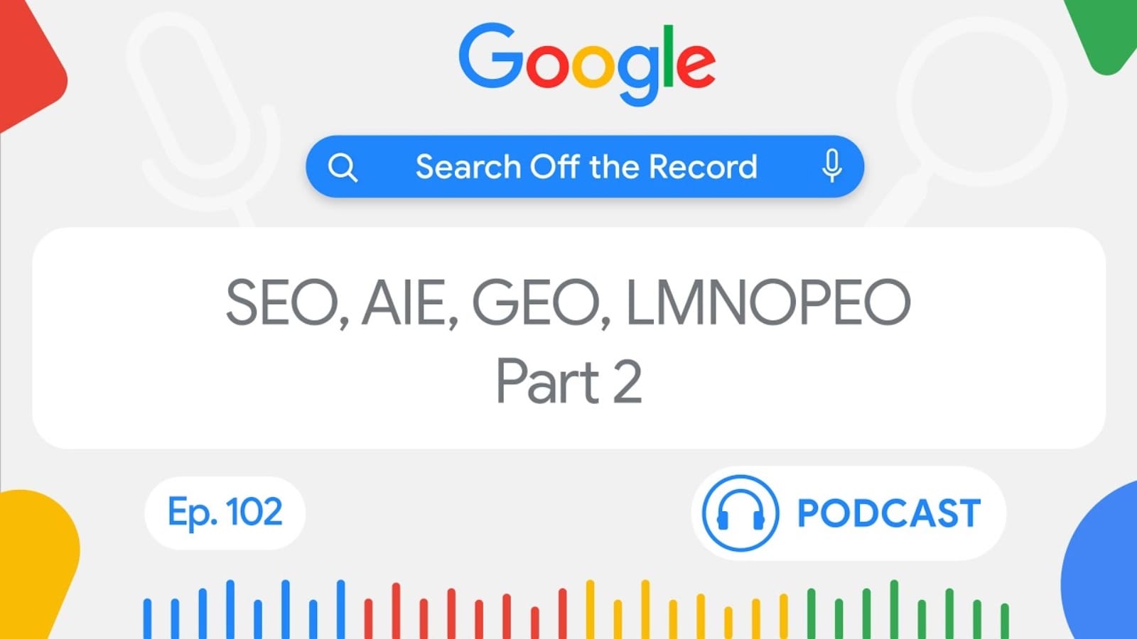 Google Search Off the Record podcast episode 102 discussing SEO, AIE, GEO, and LMNOPEO acronyms Part 2
