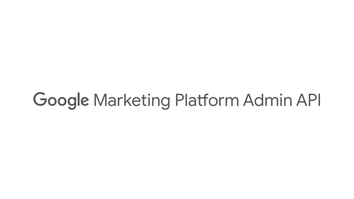 Google unveils new Marketing Platform Admin API