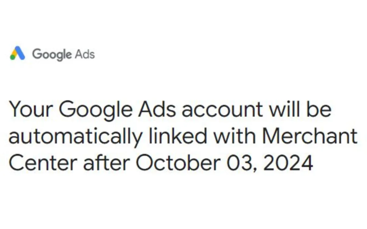 Google to Auto-Link Ads and Merchant Center accounts starting October 2024