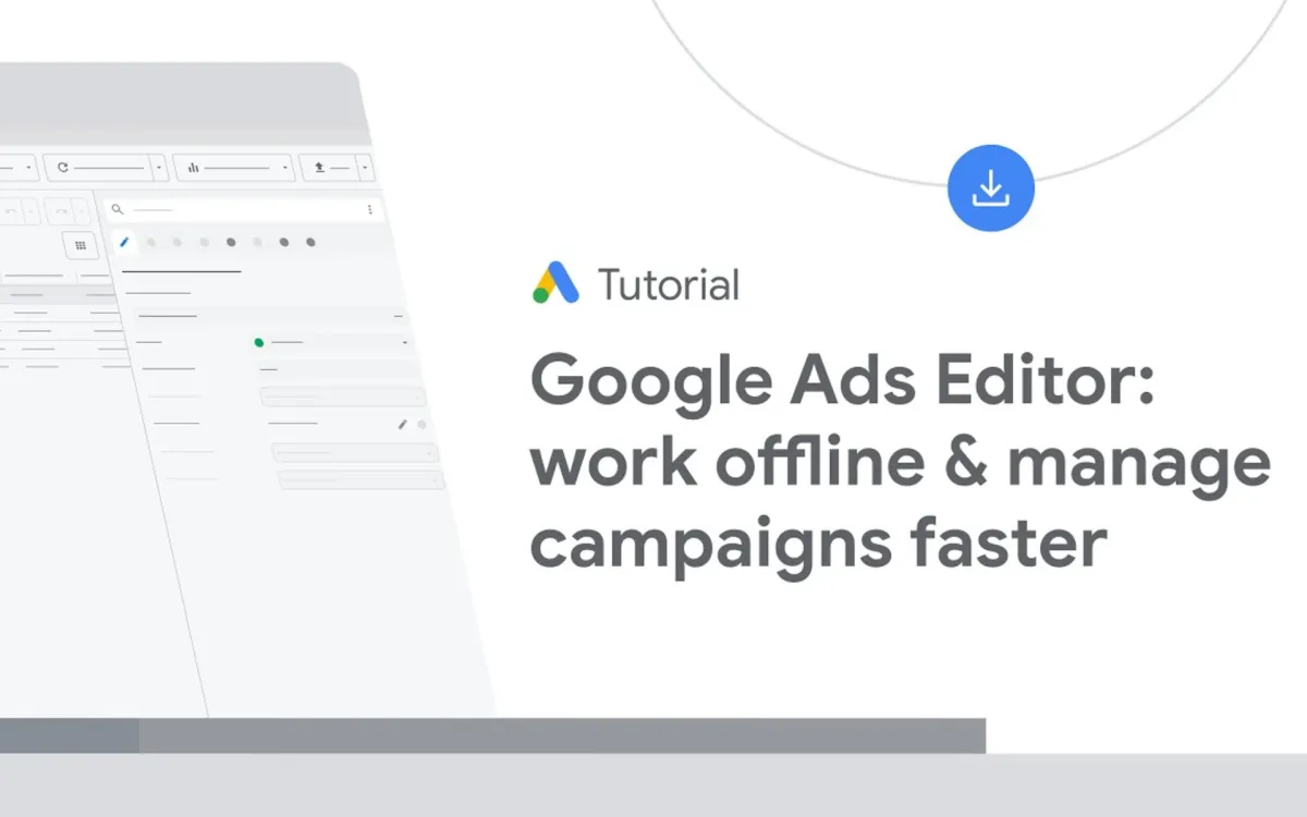 Google Ads Editor: offline campaign management via desktop app