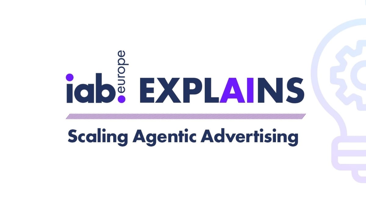 IAB Europe explains agentic ad scaling - and why it's harder than it looks