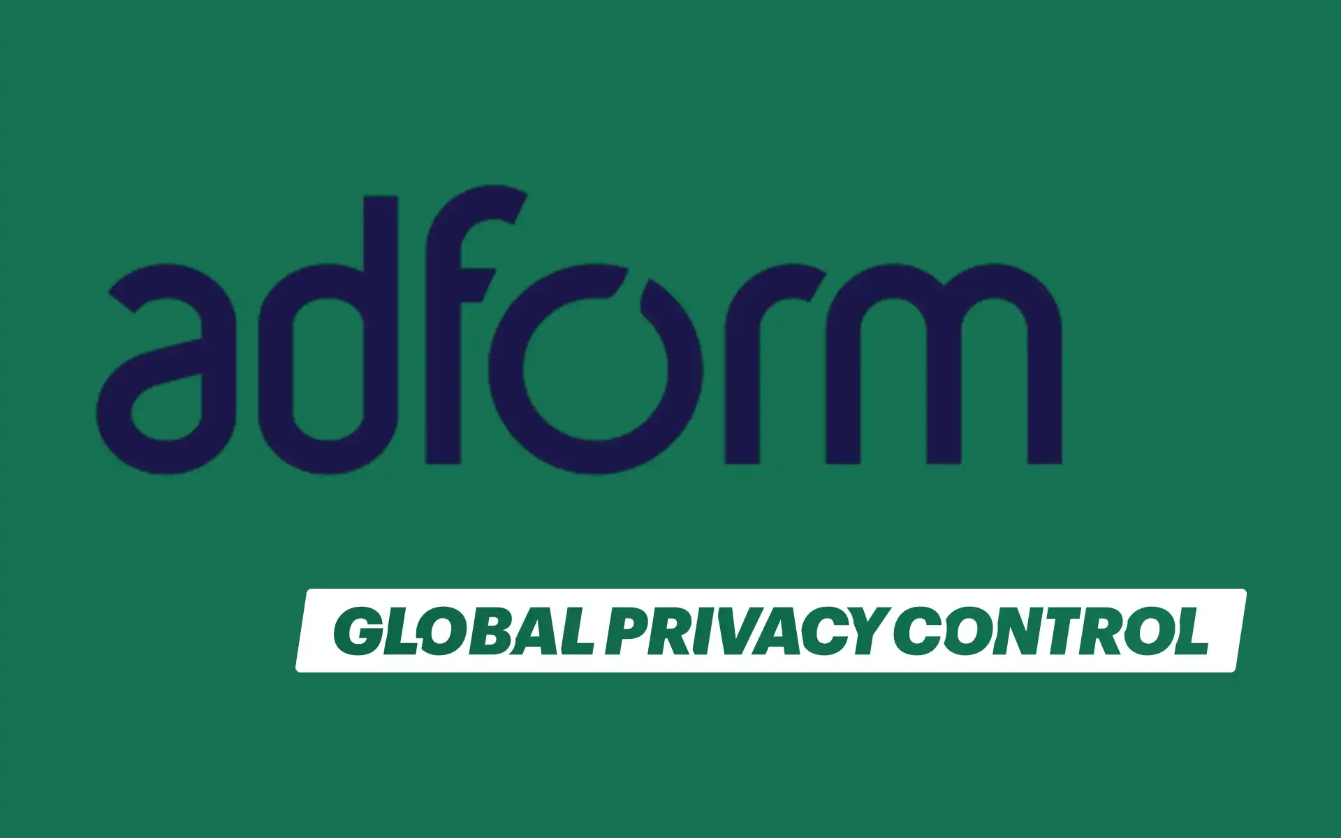 Adform now supports Global Privacy Control Signals in Browsers