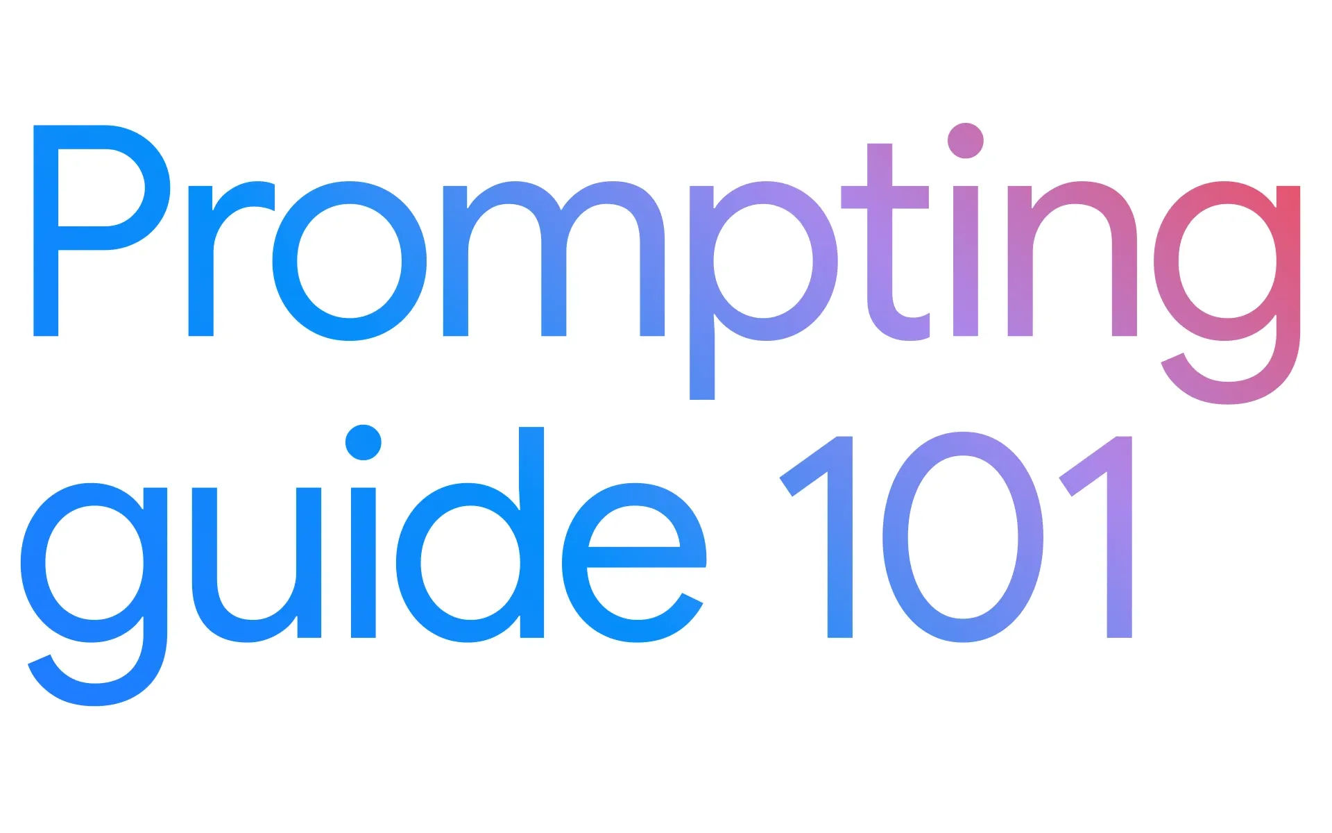 Google's Prompting Guide 101