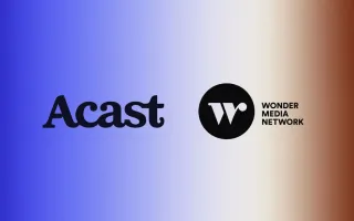 Acast expands creative capabilities with Wonder Media Network acquisition