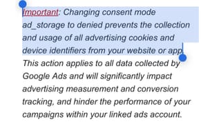 Google Ads consent mode ad_storage denied blocks all advertising cookies and device IDs.