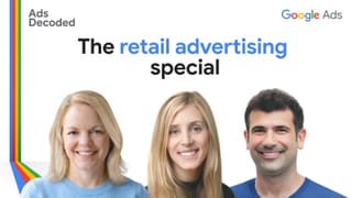 Three Google Ads experts discuss retail advertising strategy in the Ads Decoded series.