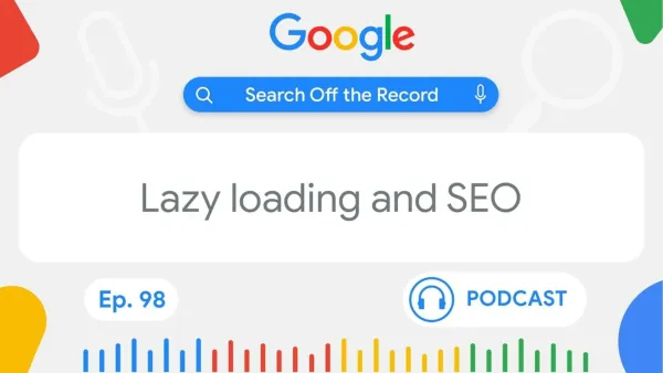 Google Search Off the Record podcast episode 98 cover image discussing lazy loading and SEO impact