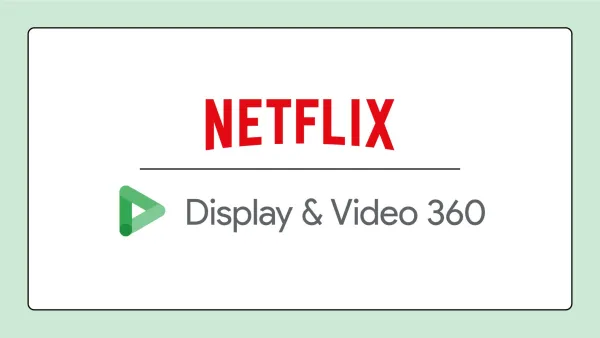 Netflix Display & Video 360 integration enables Google affinity audiences targeting for streaming ads